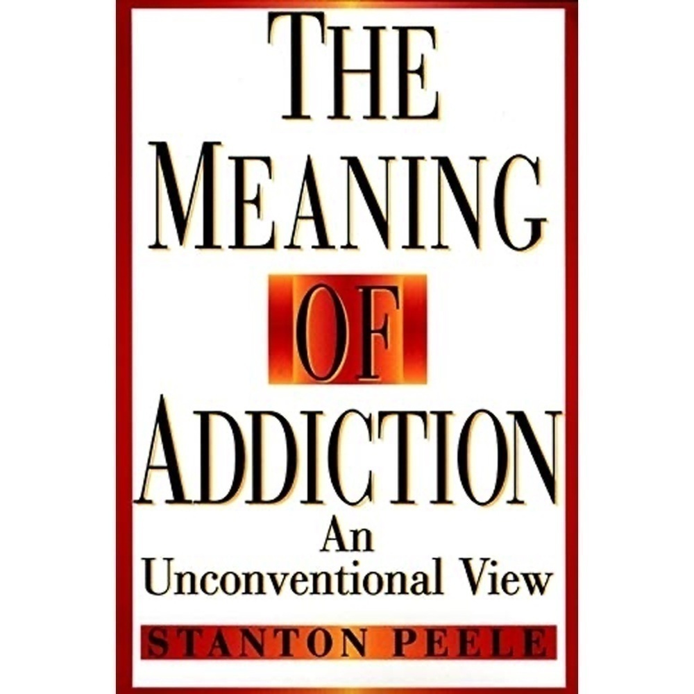 The MEANING OF ADDICTION Text Book Peele Professional Development Alcoholism